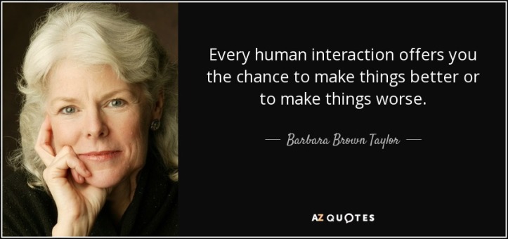 quote-every-human-interaction-offers-you-the-chance-to-make-things-better-or-to-make-things-barbara-brown-taylor-64-12-13